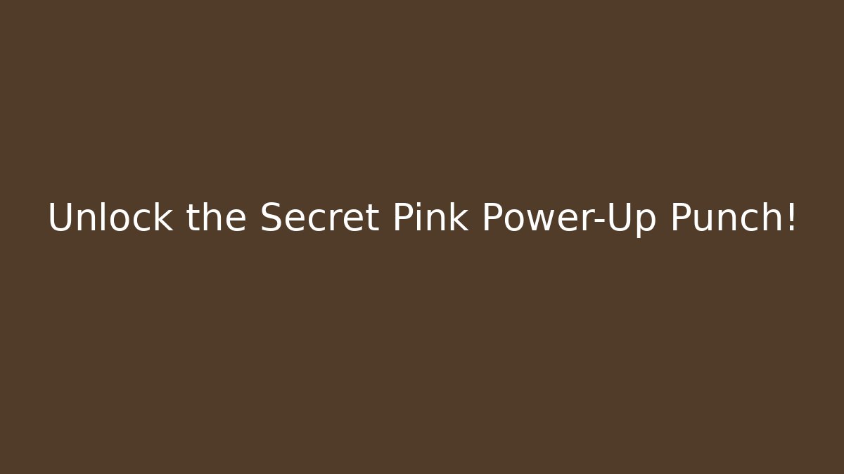 Unlock the Secret Pink Power-Up Punch!