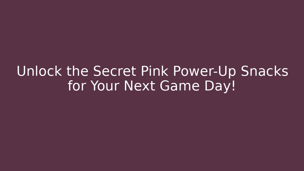 Unlock the Secret Pink Power-Up Snacks for Your Next Game Day!