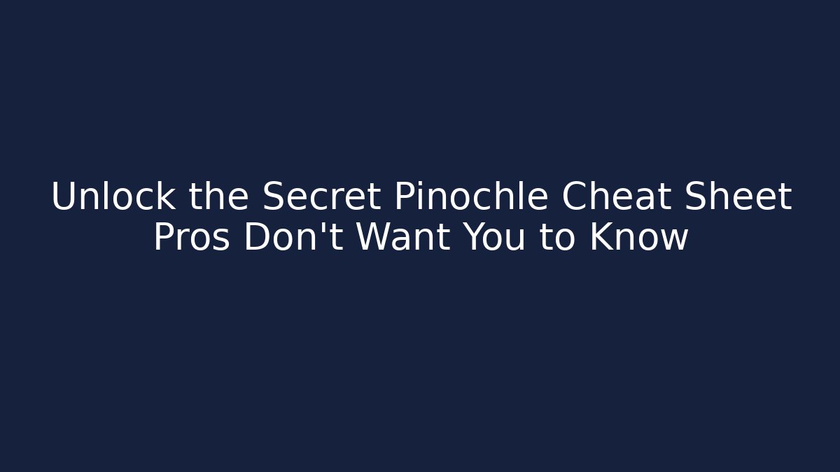 Unlock the Secret Pinochle Cheat Sheet Pros Don't Want You to Know