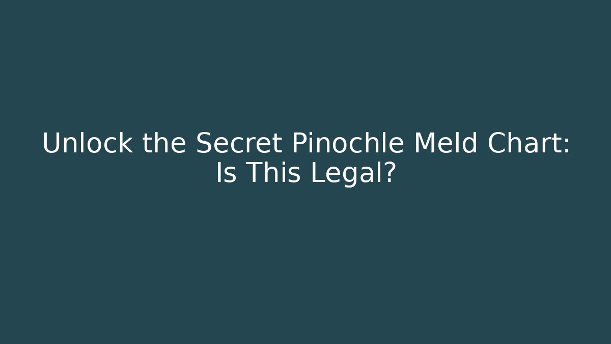 Unlock the Secret Pinochle Meld Chart: Is This Legal?