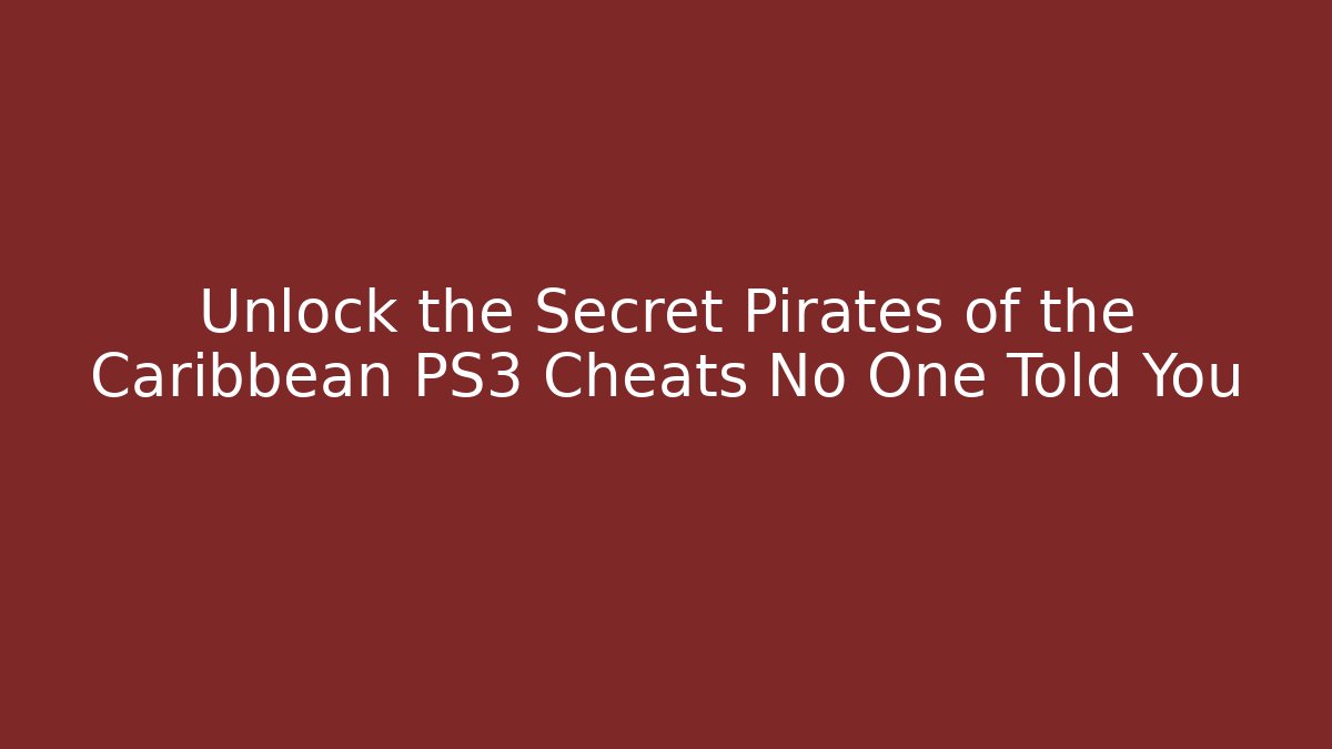 Unlock the Secret Pirates of the Caribbean PS3 Cheats No One Told You