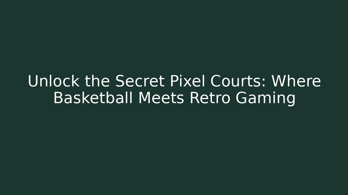 Unlock the Secret Pixel Courts: Where Basketball Meets Retro Gaming
