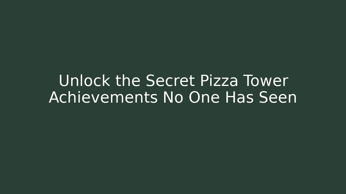 Unlock the Secret Pizza Tower Achievements No One Has Seen