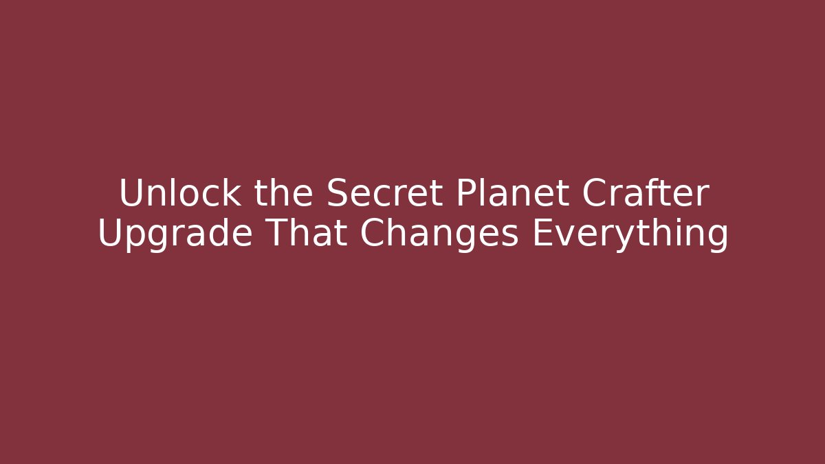 Unlock the Secret Planet Crafter Upgrade That Changes Everything - Critter Realm
