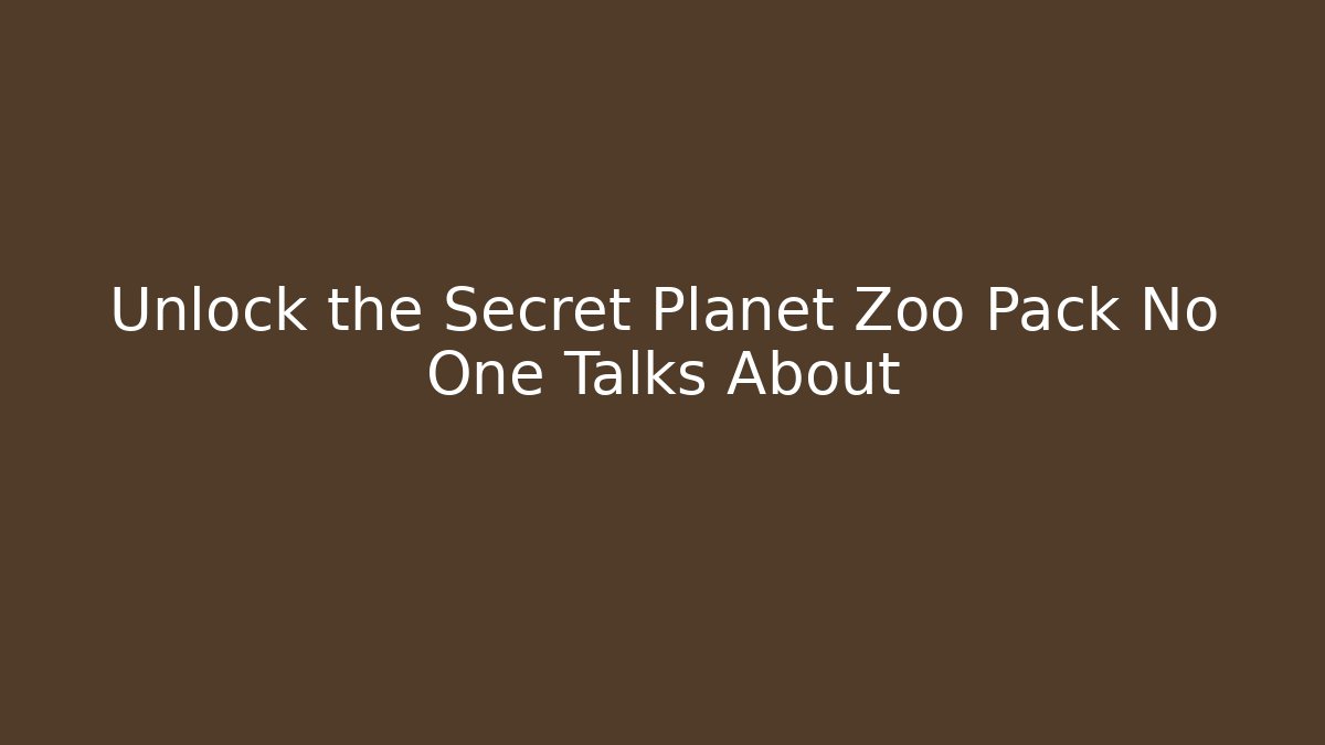Unlock the Secret Planet Zoo Pack No One Talks About