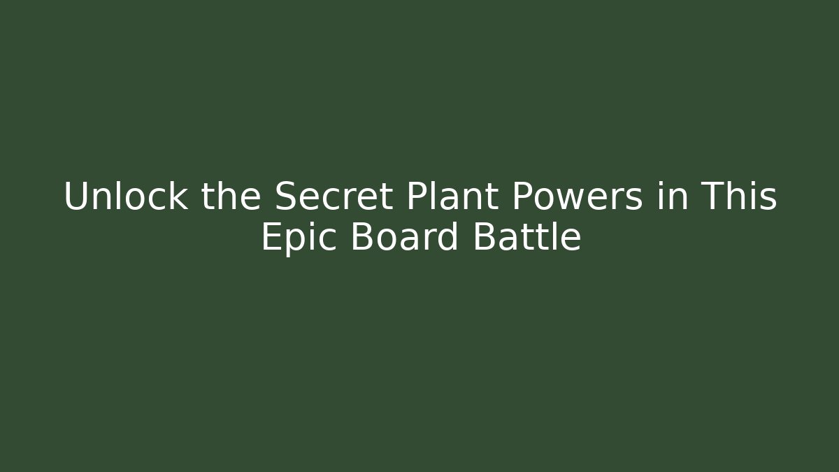 Unlock the Secret Plant Powers in This Epic Board Battle