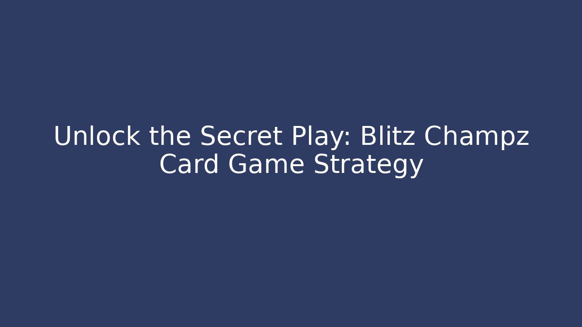 Unlock the Secret Play: Blitz Champz Card Game Strategy - Critter Realm