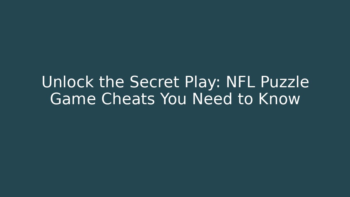 Unlock the Secret Play: NFL Puzzle Game Cheats You Need to Know