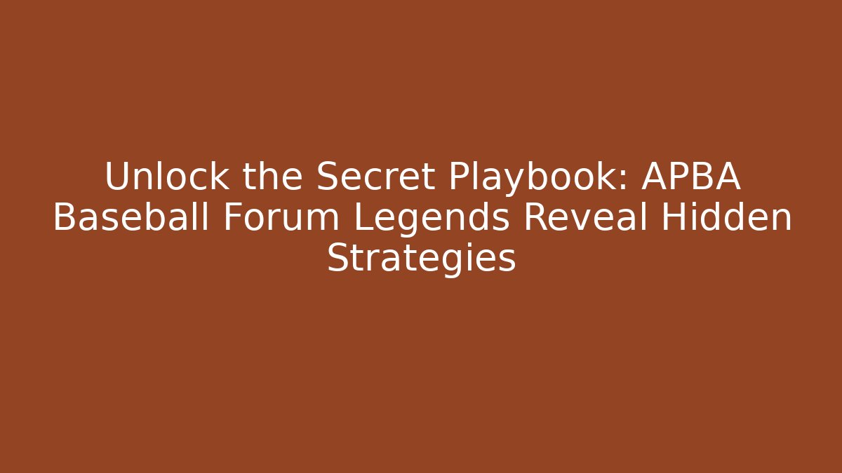 Unlock the Secret Playbook: APBA Baseball Forum Legends Reveal Hidden Strategies