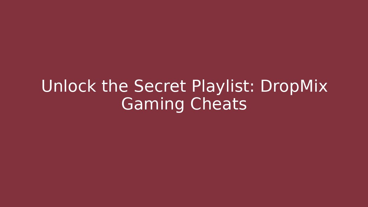 Unlock the Secret Playlist: DropMix Gaming Cheats