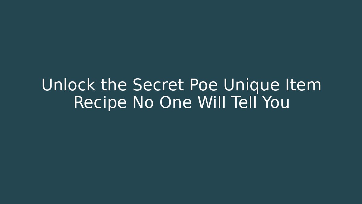 Unlock the Secret Poe Unique Item Recipe No One Will Tell You