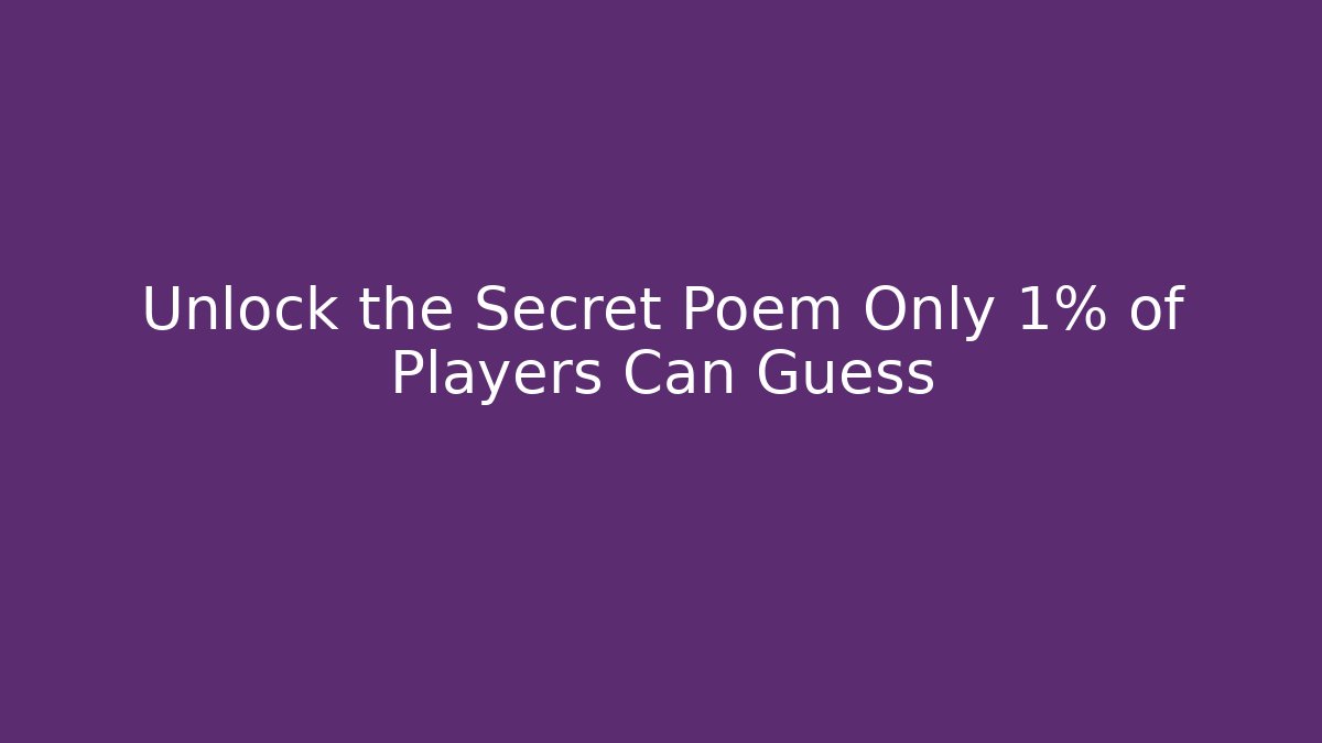 Unlock the Secret Poem Only 1% of Players Can Guess