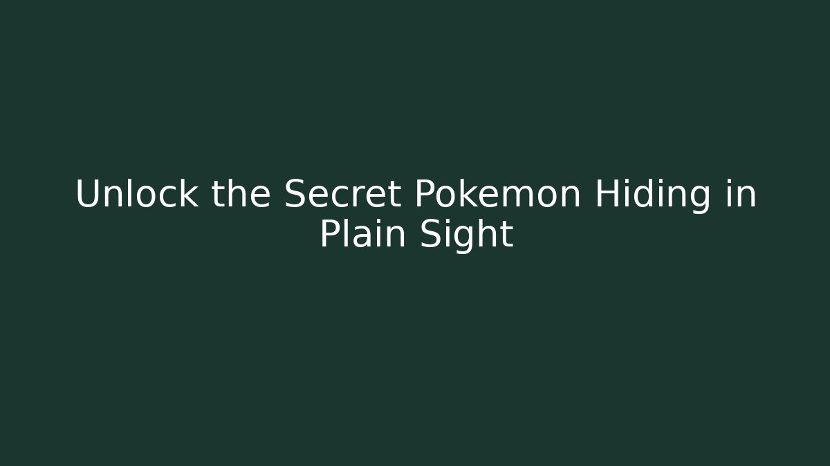 Unlock the Secret Pokémon Hiding in Plain Sight
