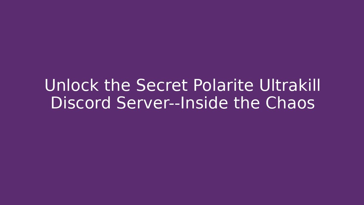 Unlock the Secret Polarite Ultrakill Discord Server—Inside the Chaos