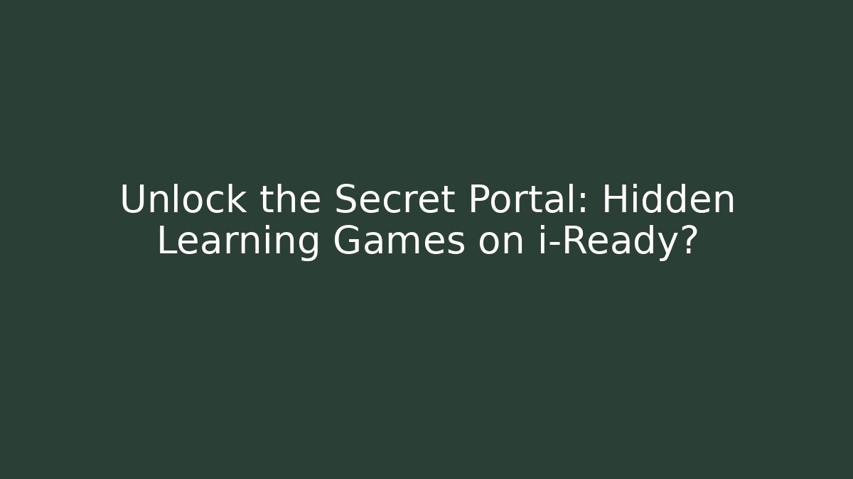 Unlock the Secret Portal: Hidden Learning Games on i-Ready?