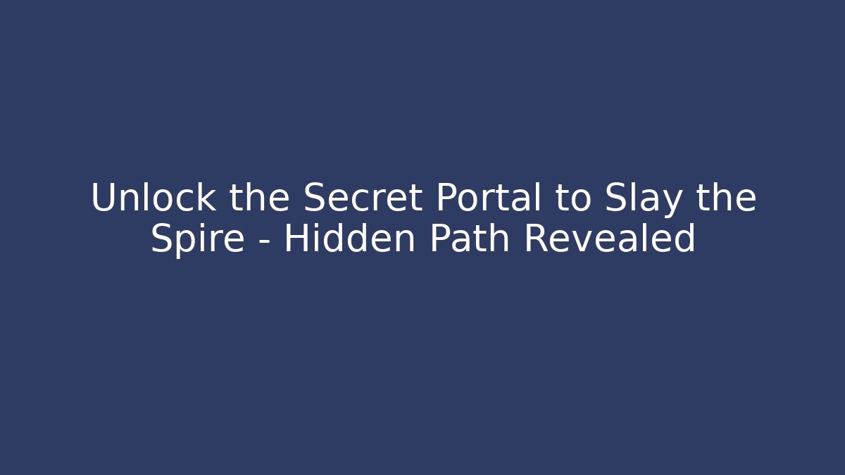 Unlock the Secret Portal to Slay the Spire – Hidden Path Revealed