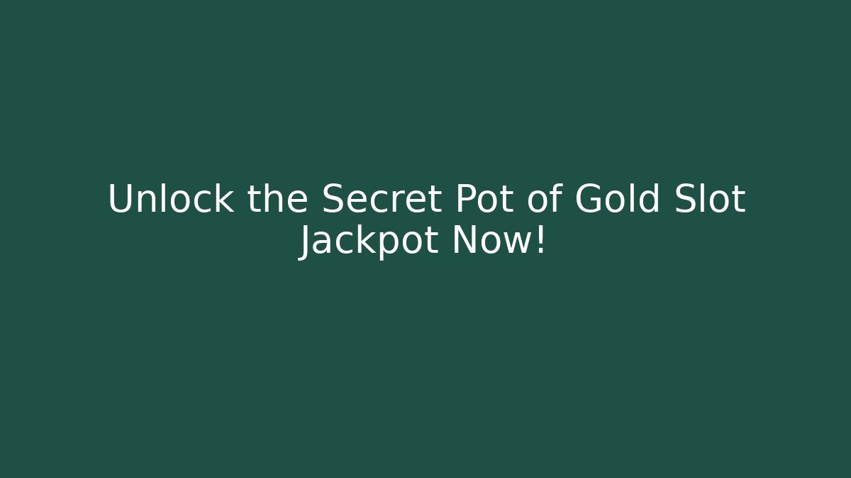 Unlock the Secret Pot of Gold Slot Jackpot Now!