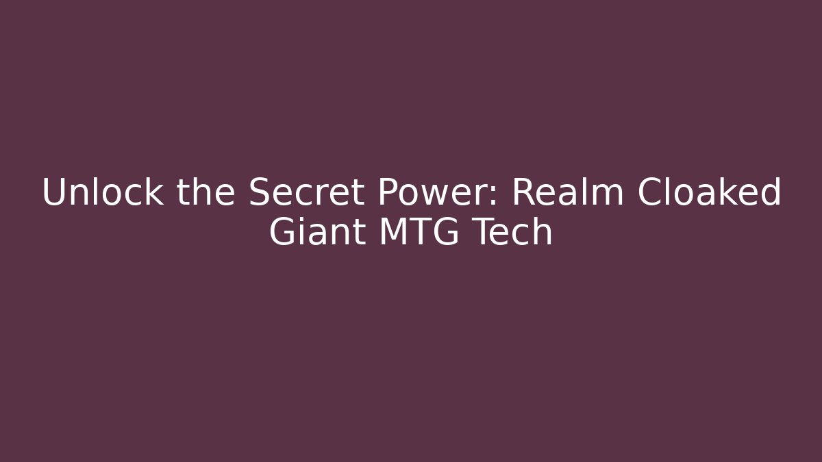 Unlock the Secret Power: Realm Cloaked Giant MTG Tech