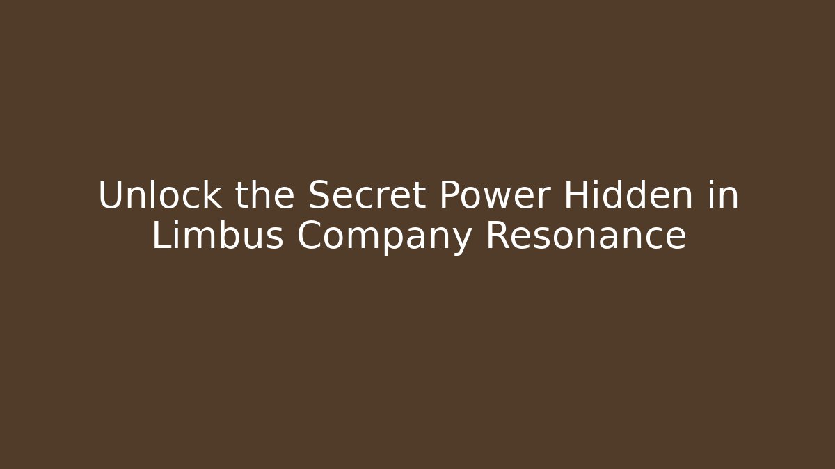 Unlock the Secret Power Hidden in Limbus Company Resonance