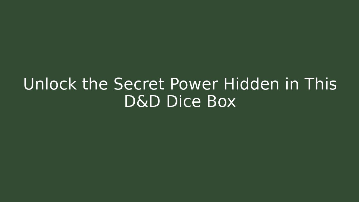 Unlock the Secret Power Hidden in This D&D Dice Box