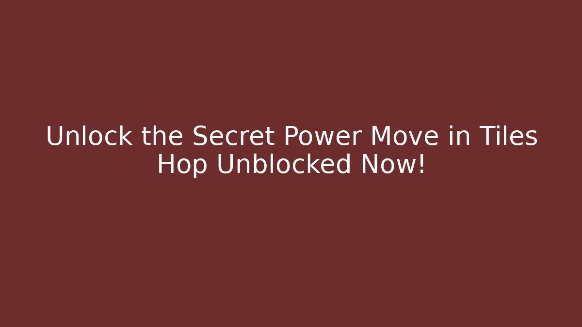 Unlock the Secret Power Move in Tiles Hop Unblocked Now! - Critter Realm