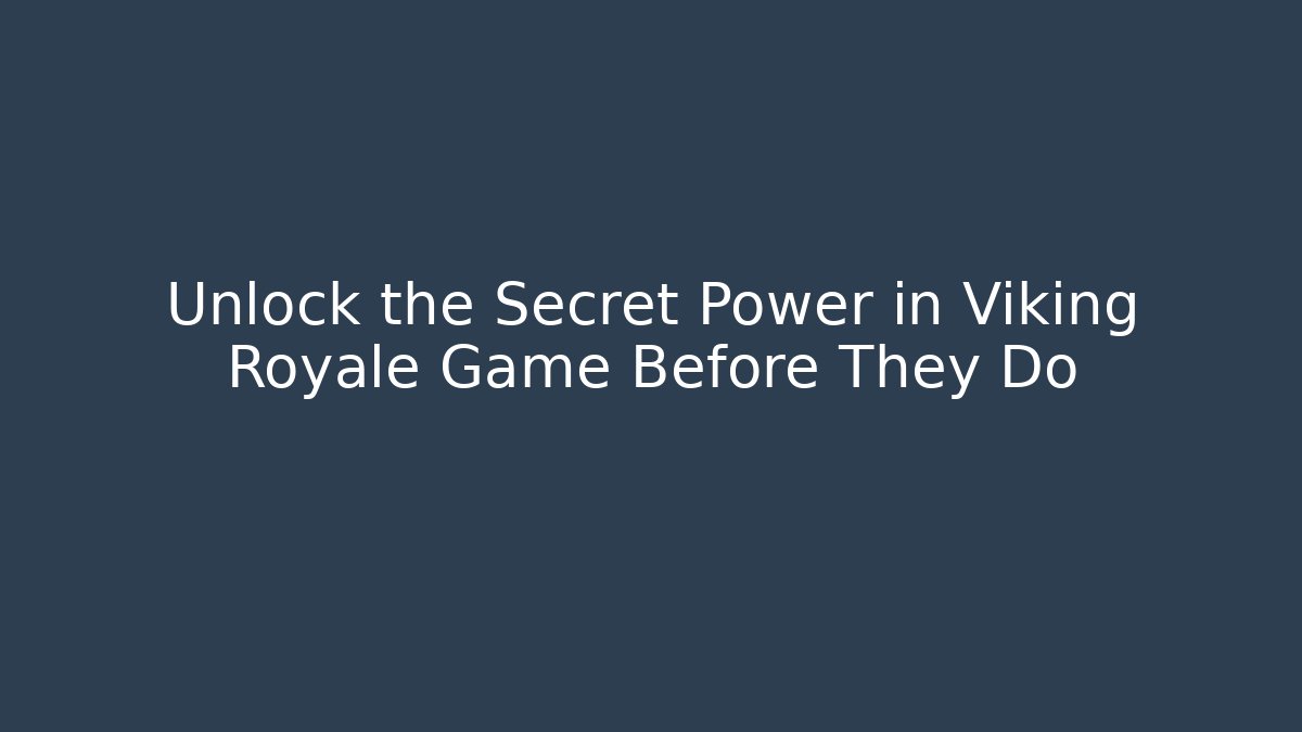 Unlock the Secret Power in Viking Royale Game Before They Do