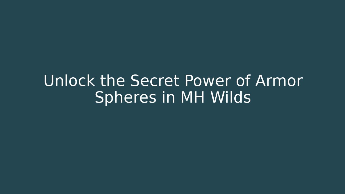 Unlock the Secret Power of Armor Spheres in MH Wilds - Critter Realm