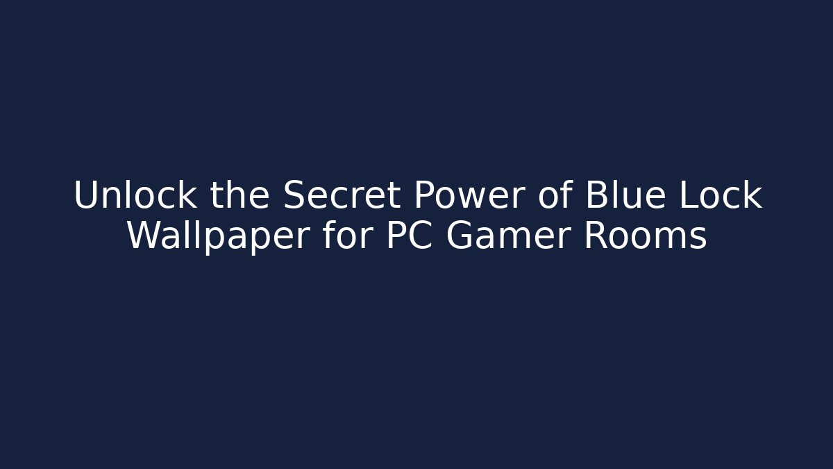 Unlock the Secret Power of Blue Lock Wallpaper for PC Gamer Rooms