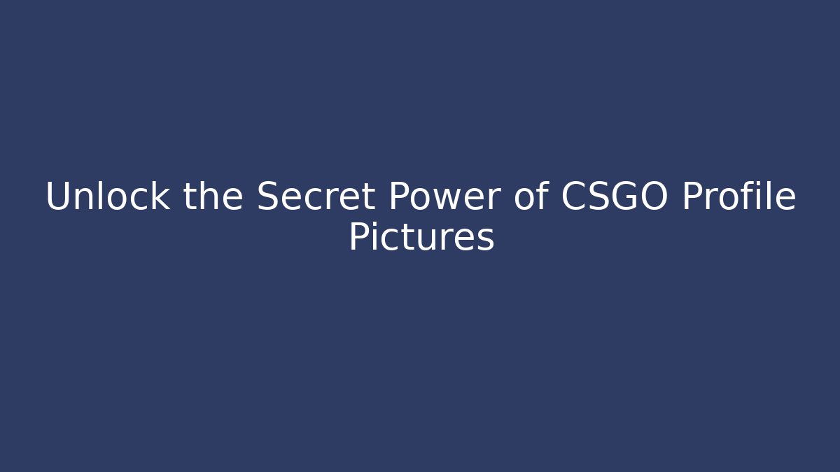 Unlock the Secret Power of CSGO Profile Pictures