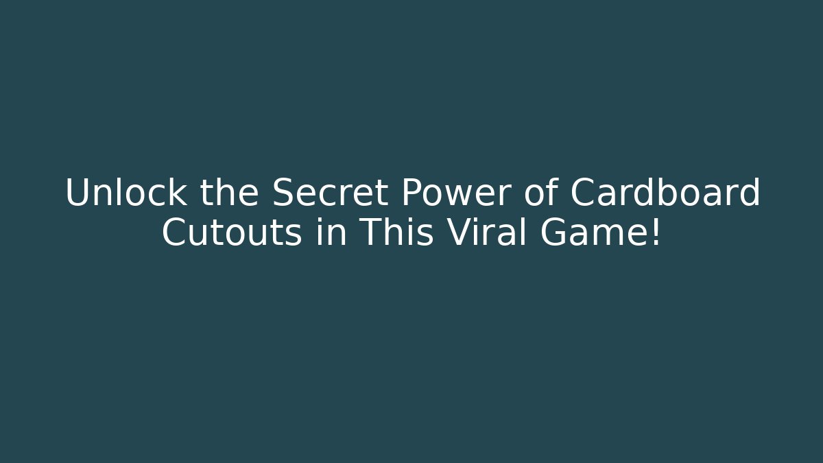 Unlock the Secret Power of Cardboard Cutouts in This Viral Game!