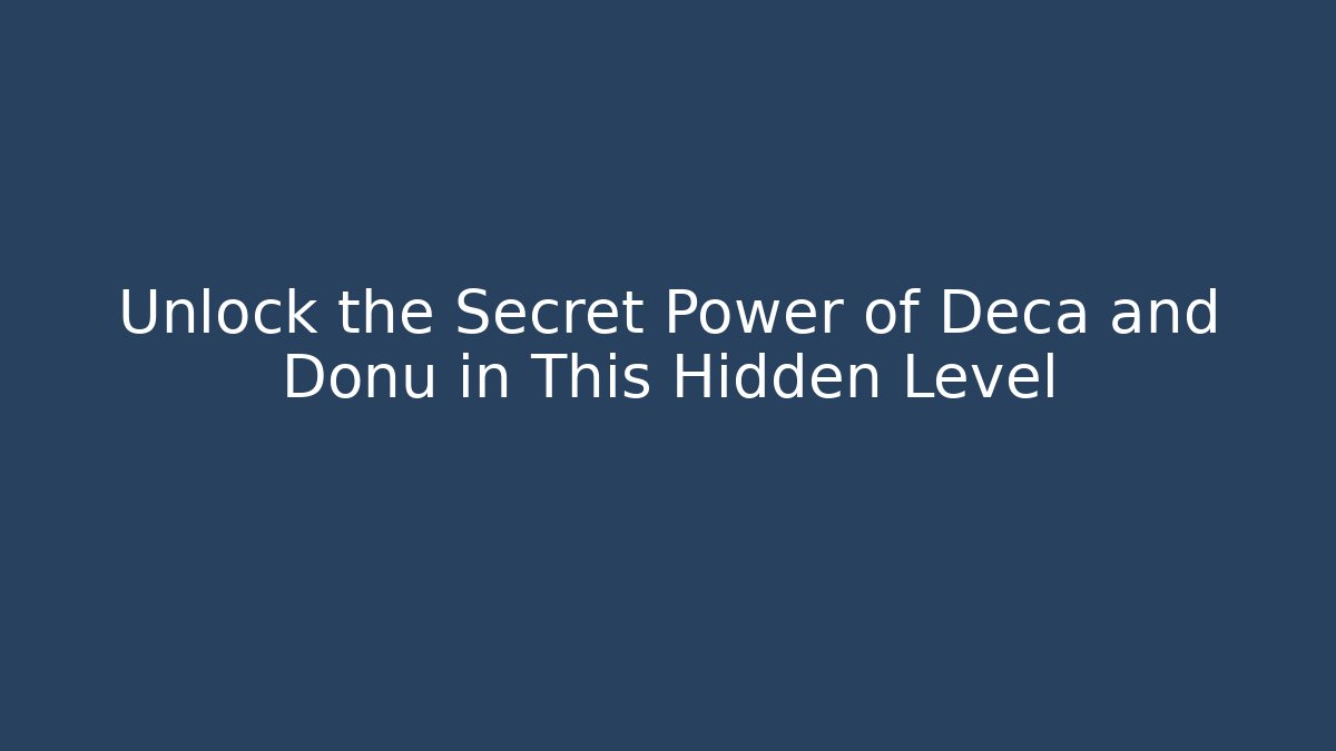 Unlock the Secret Power of Deca and Donu in This Hidden Level