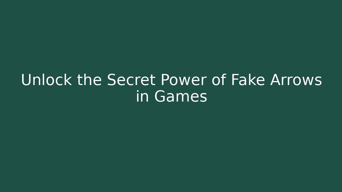Unlock the Secret Power of Fake Arrows in Games
