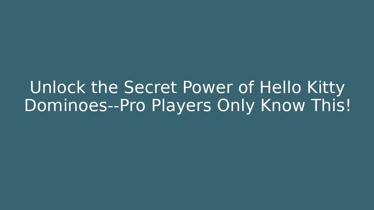Unlock the Secret Power of Hello Kitty Dominoes—Pro Players Only Know This!