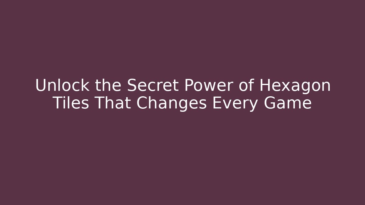 Unlock the Secret Power of Hexagon Tiles That Changes Every Game