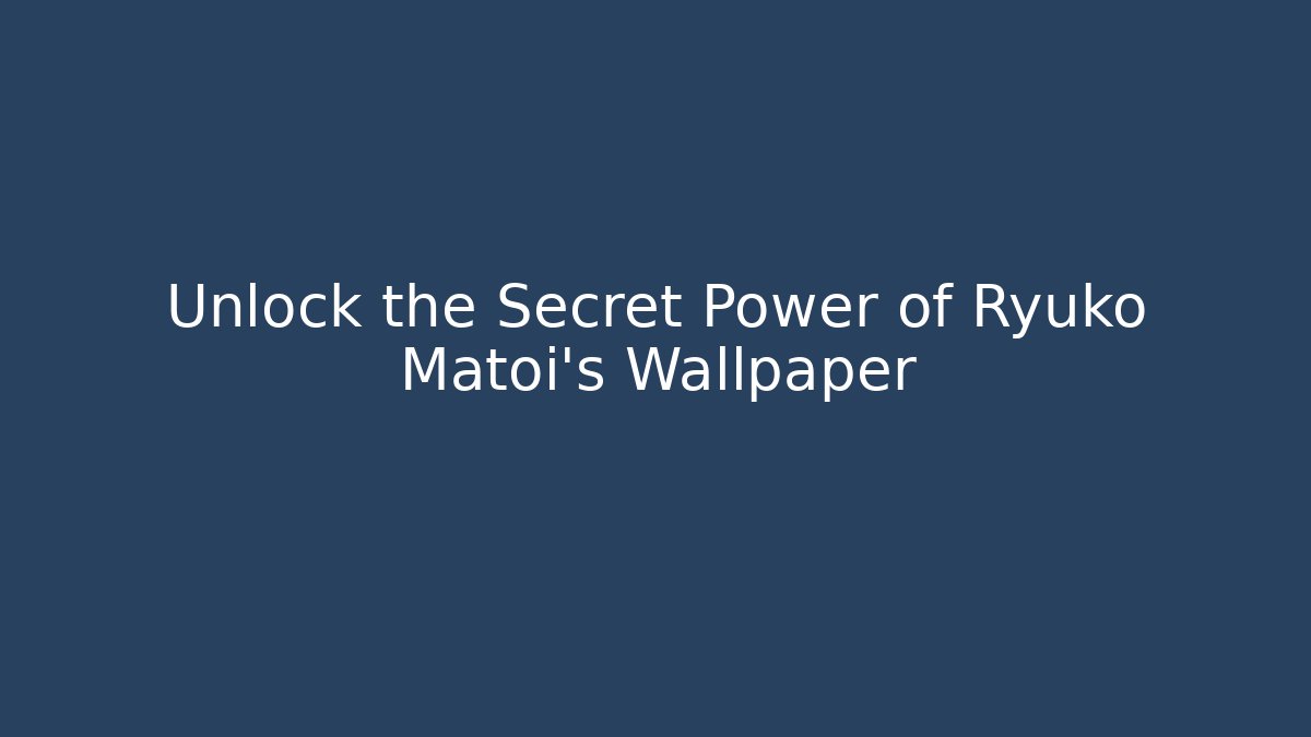 Unlock the Secret Power of Ryuko Matoi's Wallpaper