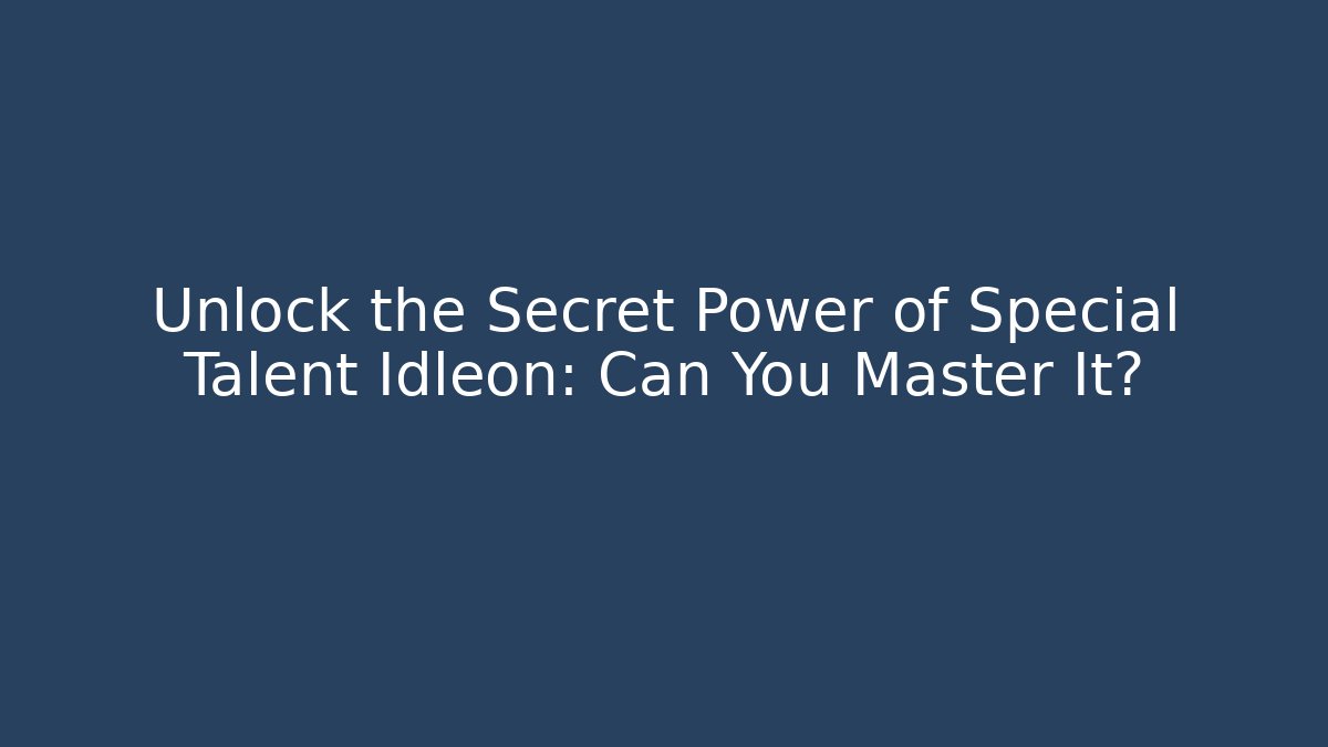 Unlock the Secret Power of Special Talent Idleon: Can You Master It?