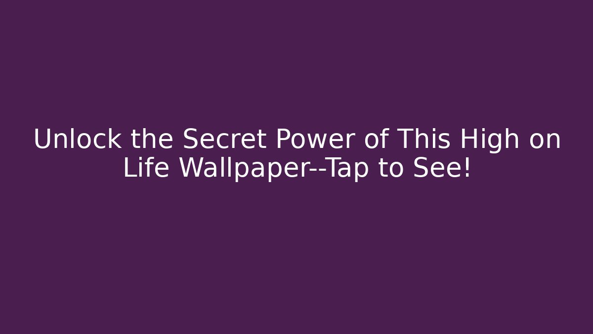 Unlock the Secret Power of This High on Life Wallpaper—Tap to See!