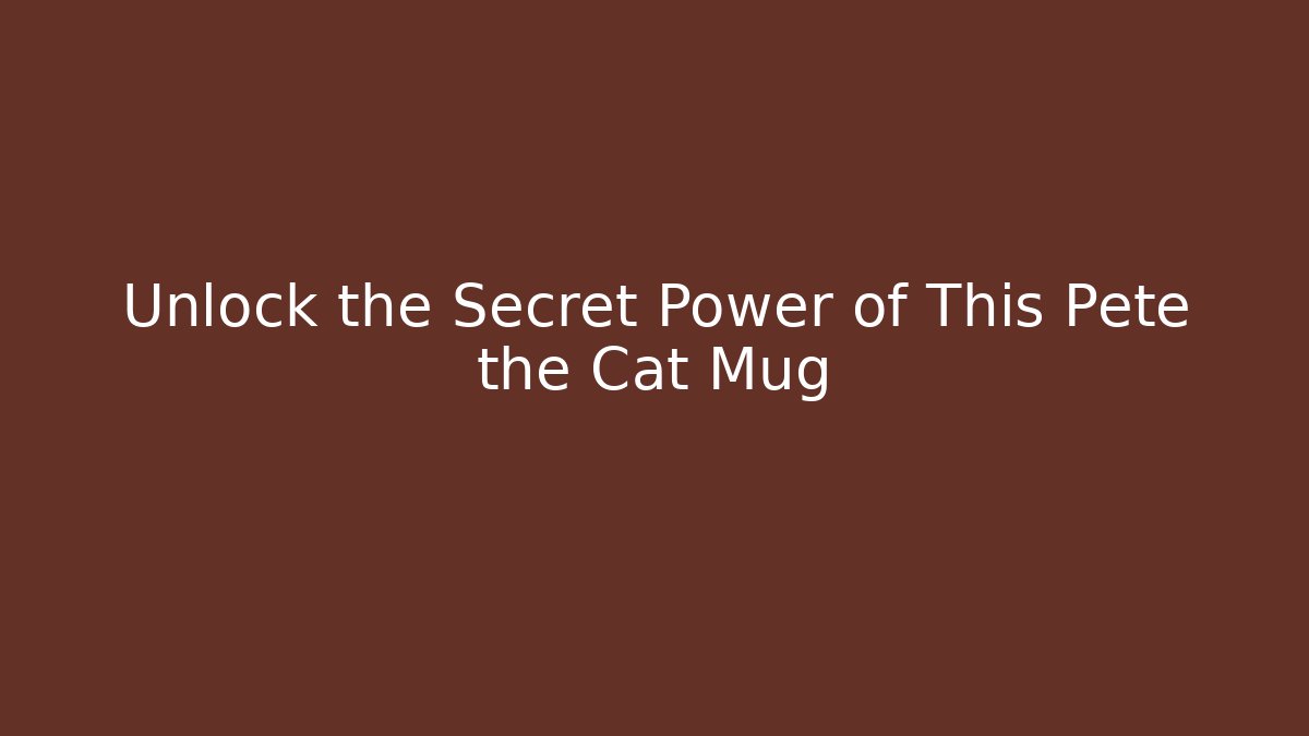 Unlock the Secret Power of This Pete the Cat Mug
