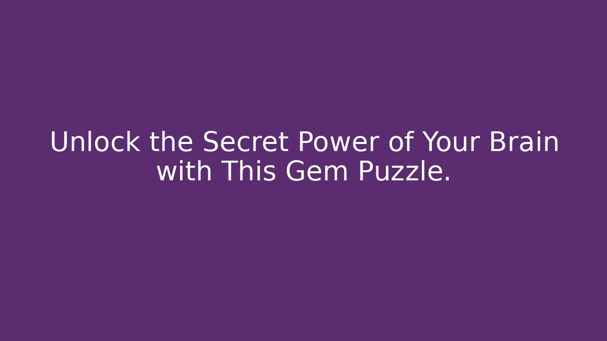 Unlock the Secret Power of Your Brain with This Gem Puzzle.