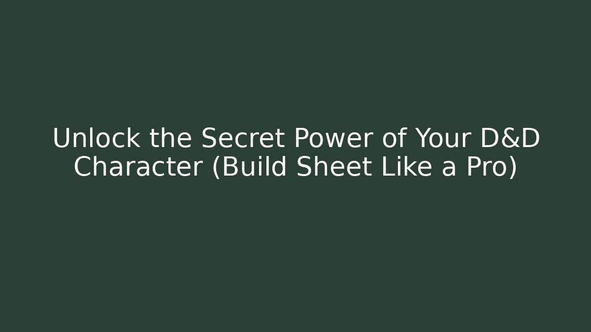 Unlock the Secret Power of Your D&D Character (Build Sheet Like a Pro)