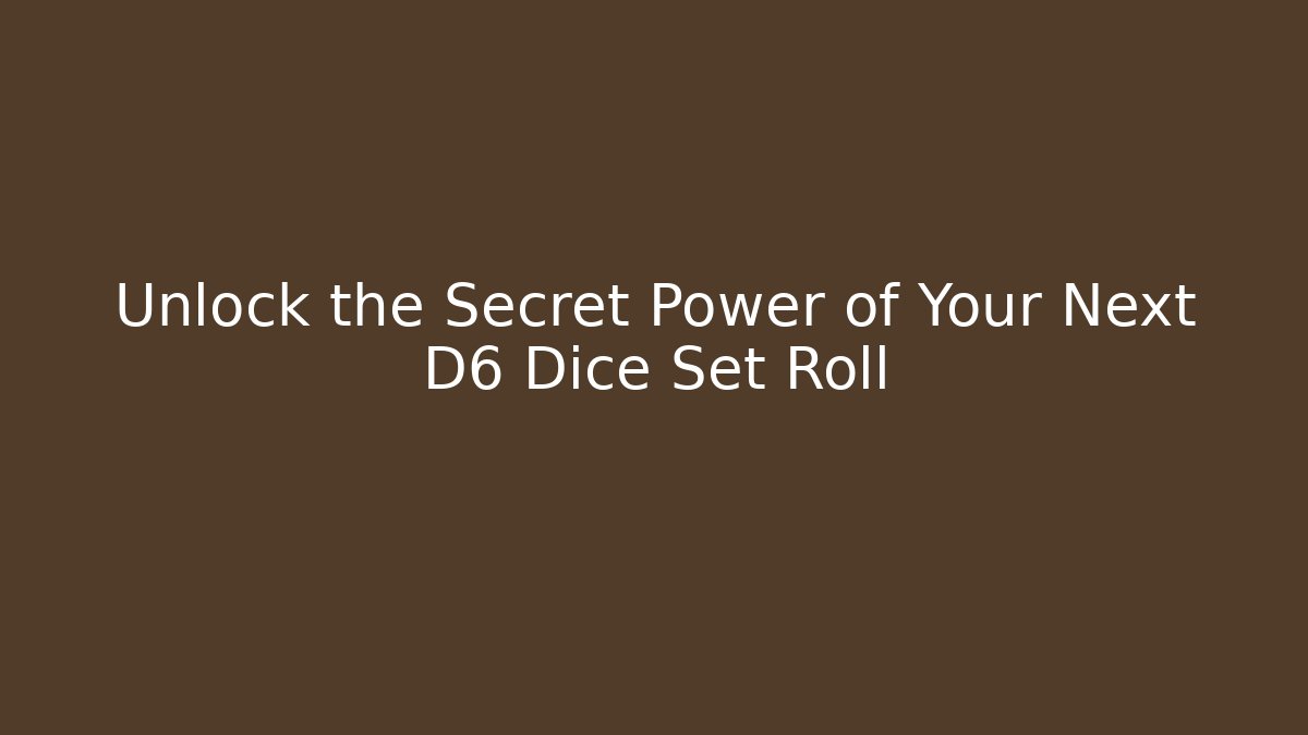 Unlock the Secret Power of Your Next D6 Dice Set Roll