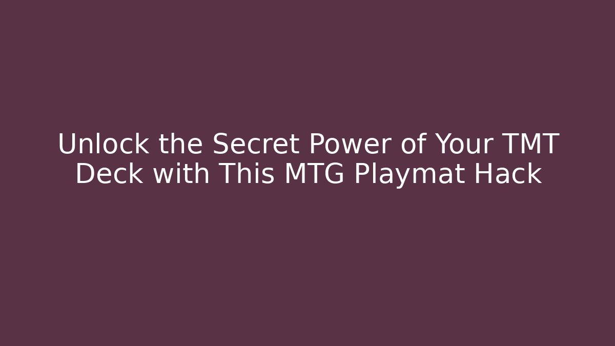 Unlock the Secret Power of Your TMT Deck with This MTG Playmat Hack