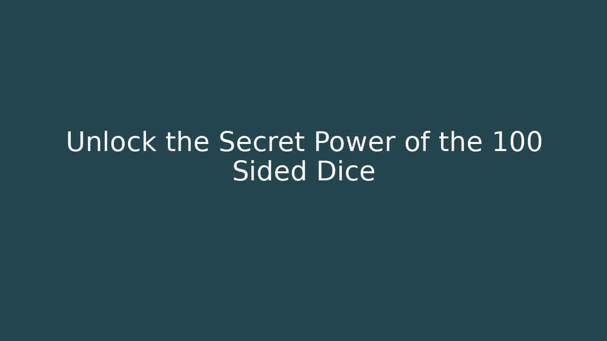 Unlock the Secret Power of the 100 Sided Dice