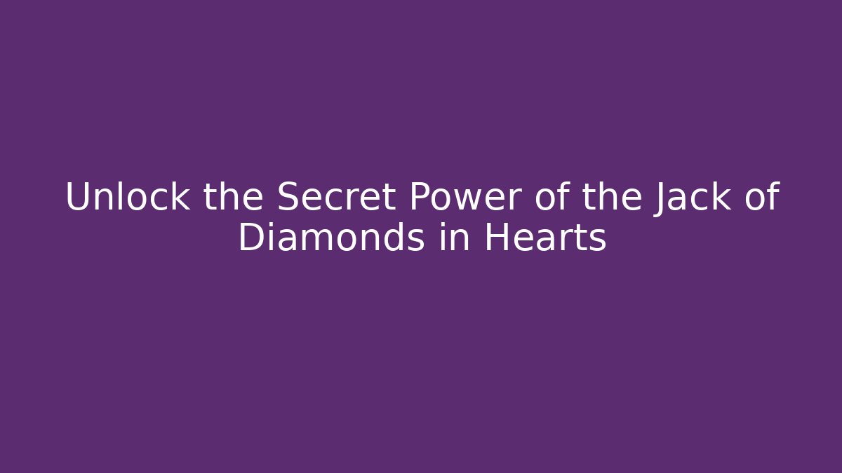 Unlock the Secret Power of the Jack of Diamonds in Hearts