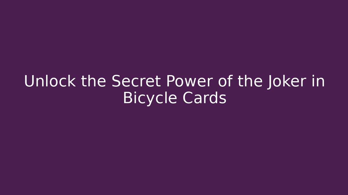 Unlock the Secret Power of the Joker in Bicycle Cards