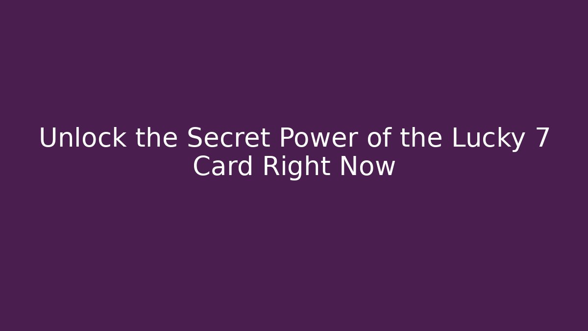 Unlock the Secret Power of the Lucky 7 Card Right Now - Critter Realm