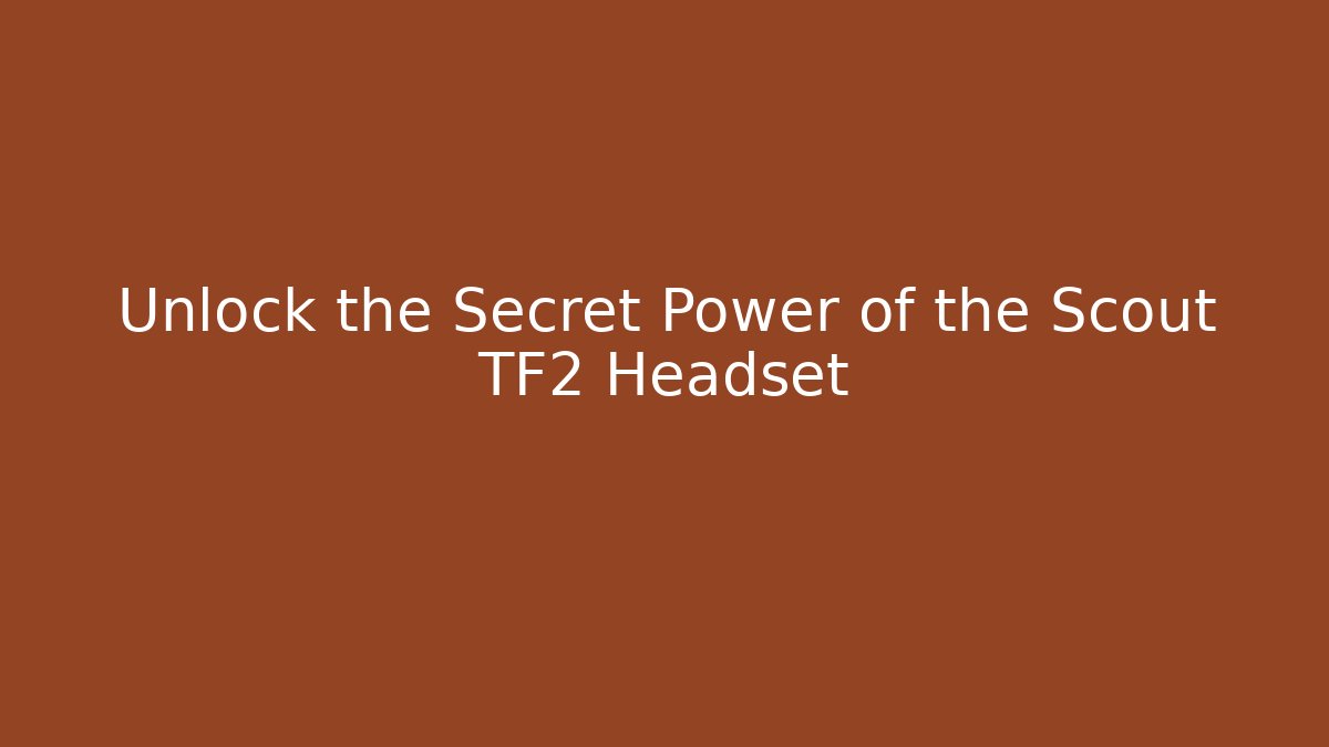 Unlock the Secret Power of the Scout TF2 Headset