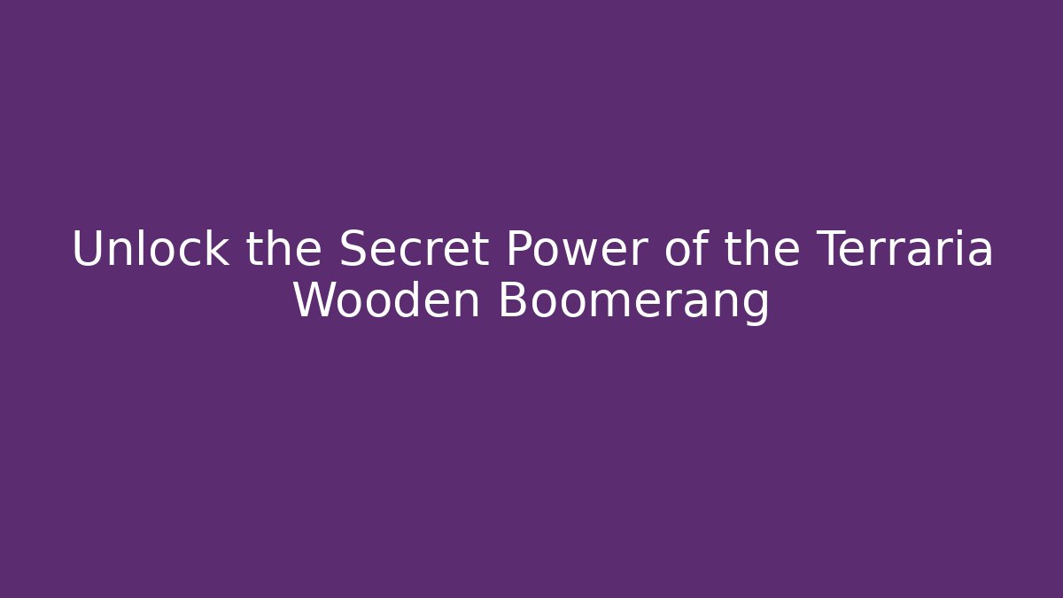 Unlock the Secret Power of the Terraria Wooden Boomerang
