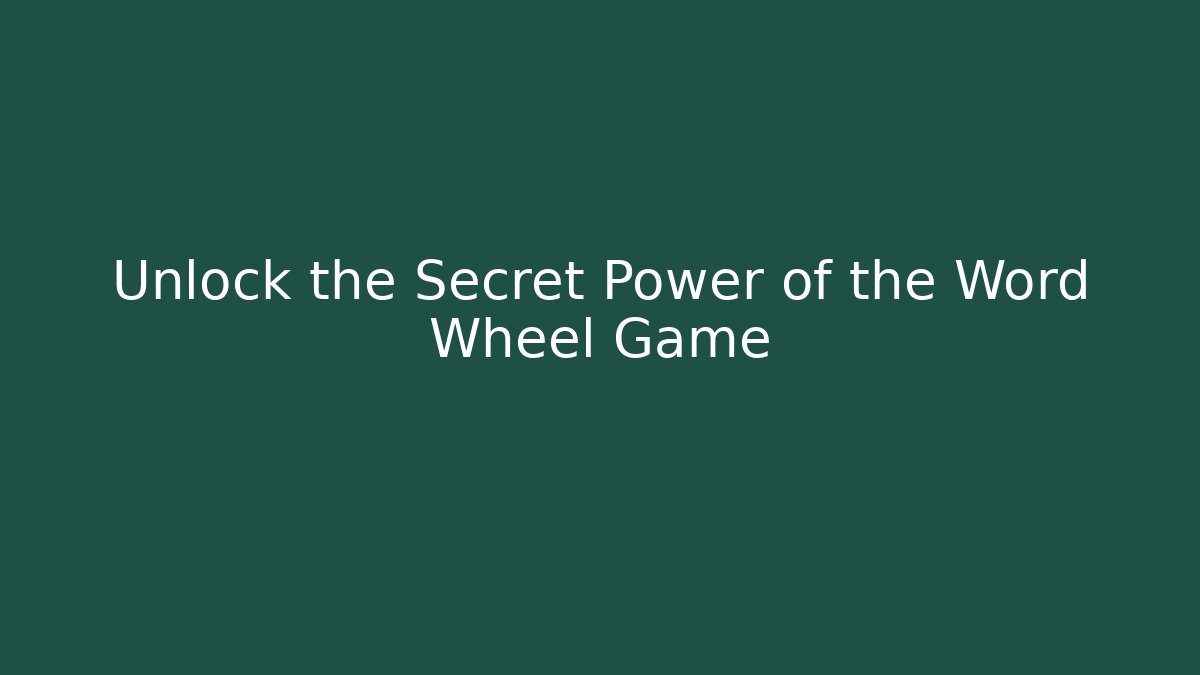 Unlock the Secret Power of the Word Wheel Game