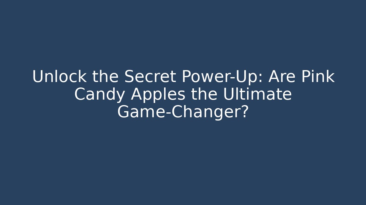 Unlock the Secret Power-Up: Are Pink Candy Apples the Ultimate Game-Changer?